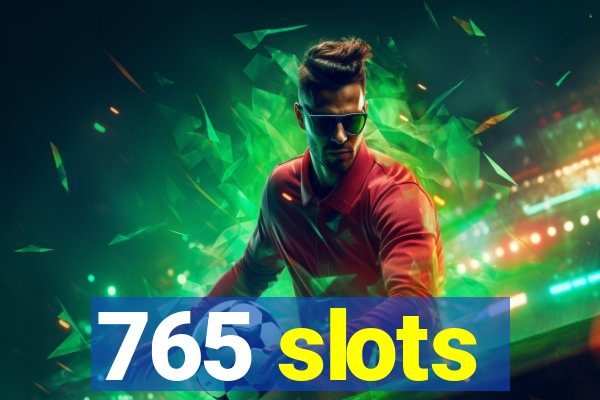 765 slots